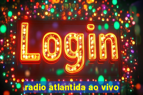 radio atlantida ao vivo